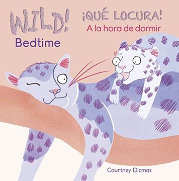 portada Wild! Bedtime/Que Locura! a la Hora de Dormir (Wild!/Que Locura!) (Spanish Edition) 