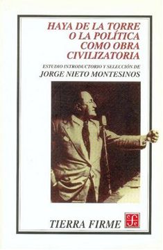 portada Haya de la Torre o la Política Como Obra Civilizatoria (in Spanish)