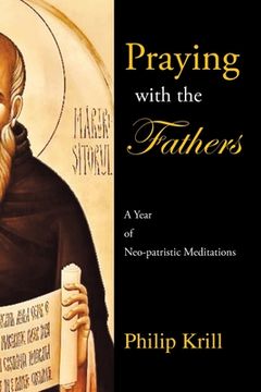 portada Praying with the Fathers: A Year of Neo-Patristic Meditations (in English)