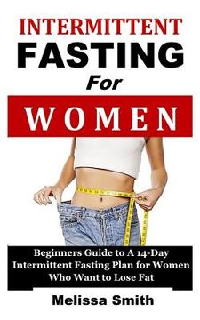 portada Intermittent Fasting for Women: Beginners Guide to a 14-Day Intermittent Fasting Plan for Women Who Want to Lose Fat (the 5:2 Diet, 'fast Diet', 16/8 (en Inglés)