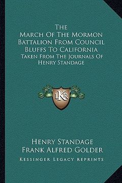 portada the march of the mormon battalion from council bluffs to california: taken from the journals of henry standage (en Inglés)