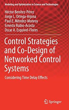 portada Control Strategies and Co-Design of Networked Control Systems: Considering Time Delay Effects (Modeling and Optimization in Science and Technologies) 