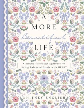 portada A More Beautiful Life: A Simple Five-Step Approach to Living Balanced Goals With Heart