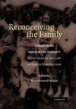 portada Reconceiving the Family: Critique on the American law Institute's Principles of the law of Family Dissolution (in English)