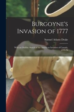 portada Burgoyne's Invasion of 1777: With an Outline Sketch of the American Invasion of Canada, 1775-76