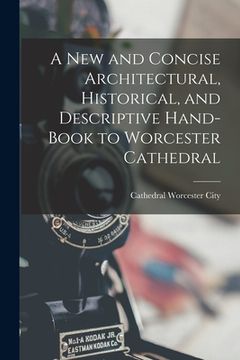 portada A New and Concise Architectural, Historical, and Descriptive Hand-Book to Worcester Cathedral (in English)