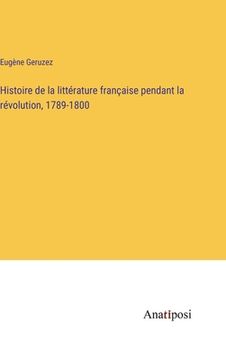 portada Histoire de la littérature française pendant la révolution, 1789-1800