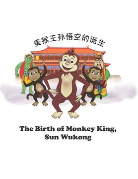 portada The Birth of Monkey King, Sun Wukong: 美猴王孙悟空的诞生 (en Inglés)