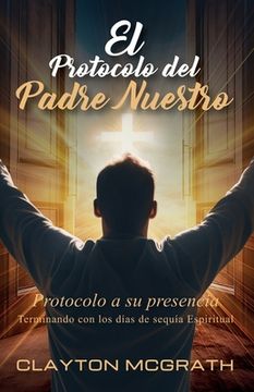 portada El Protocolo del Padre Nuestro: Protocolo a su presencia (in Spanish)