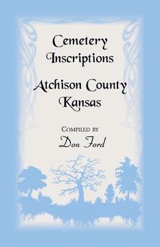 portada Cemetery Inscriptions, Atchison County, Kansas (en Inglés)