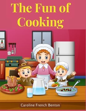 portada The Fun of Cooking: A Story for Girls and Boys with Recipes (en Inglés)