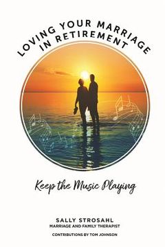 portada Loving Your Marriage in Retirement: Keep the Music Playing (en Inglés)