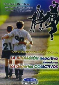 portada La Iniciación Deportiva Basada en los Deportes Colectivos (in Spanish)
