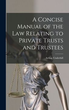 portada A Concise Manual of the Law Relating to Private Trusts and Trustees (en Inglés)