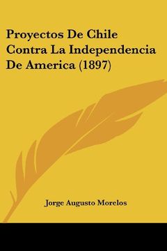 portada Proyectos de Chile Contra la Independencia de America (1897)