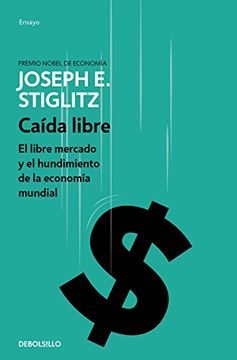 portada Caída Libre: El Libre Mercado y el Hundimiento de la Economía Mundial