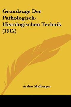 portada Grundzuge Der Pathologisch-Histologischen Technik (1912) (en Alemán)