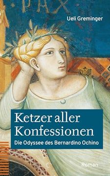 portada Ketzer Aller Konfessionen: Die Odyssee Des Bernardino Ochino. Roman (en Alemán)