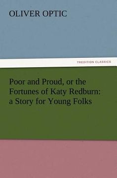 portada poor and proud, or the fortunes of katy redburn: a story for young folks (en Inglés)