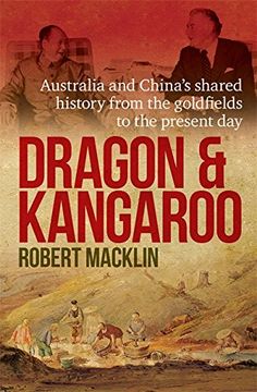 portada Dragon and Kangaroo: Australia and China’s Shared History from the Goldfields to the Present Day
