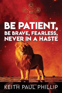 portada Be Patient, Be Brave, Fearless, Never In A Haste (en Inglés)