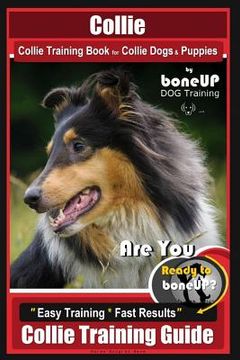 portada Collie Collie Training Book for Collie Dogs & Puppies By BoneUP DOG Training: Are You Ready to Bone Up? Easy Training * Fast Results Collie Training G (en Inglés)