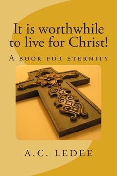 portada It is worthwhile to live for Christ!: A book for eternity (en Inglés)