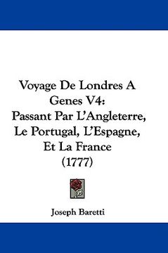 portada voyage de londres a genes v4: passant par l'angleterre, le portugal, l'espagne, et la france (1777) (en Inglés)