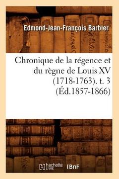 portada Chronique de la Régence Et Du Règne de Louis XV (1718-1763). T. 3 (Éd.1857-1866) (in French)