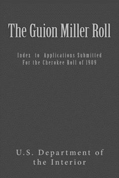 portada The Guion Miller Roll: Index to Applications Submitted for the Cherokee Roll of 1909