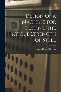portada Design of a Machine for Testing the Fatigue Strength of Steel (in English)