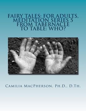 portada Fairy Tales: For Adults, Meditation Series 5: From Tabernacle to Table: Who? (en Inglés)