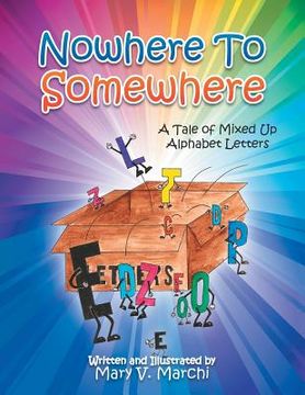 portada Nowhere to Somewhere: A Tale of Mixed Up Alphabet Letters (en Inglés)