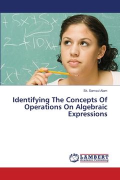 portada Identifying The Concepts Of Operations On Algebraic Expressions (en Inglés)