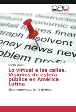 portada Lo virtual a las calles. Visiones de esfera pública en América Latina: Siete entrevistas en el terreno