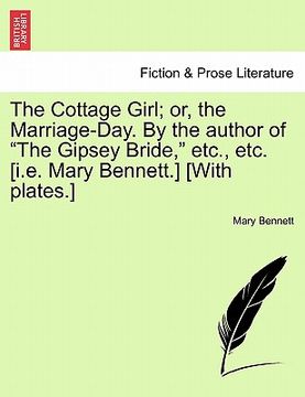 portada the cottage girl; or, the marriage-day. by the author of "the gipsey bride," etc., etc. [i.e. mary bennett.] [with plates.] (in English)