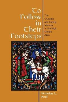 portada To Follow in Their Footsteps: The Crusades and Family Memory in the High Middle Ages