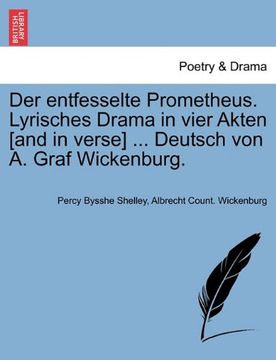 portada Der entfesselte Prometheus. Lyrisches Drama in vier Akten [and in verse] ... Deutsch von A. Graf Wickenburg. (German Edition)