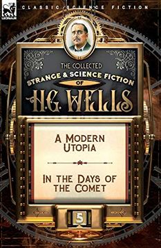portada The Collected Strange & Science Fiction of h. G. Wells: Volume 5-a Modern Utopia & in the Days of the Comet (en Inglés)