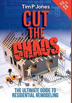 portada Cut the Chaos: The ultimate guide to residential remodeling