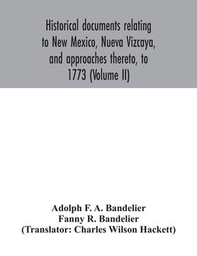 portada Historical documents relating to New Mexico, Nueva Vizcaya, and approaches thereto, to 1773 (Volume II) 