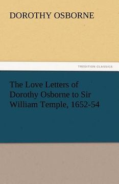 portada the love letters of dorothy osborne to sir william temple, 1652-54 (en Inglés)