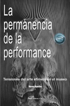 portada La Permanencia de la Performance: Tensiones del Arte Efímero en el Museo