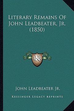 portada literary remains of john leadbeater, jr. (1850) (en Inglés)