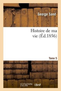 portada Histoire de Ma Vie. Tome 5 (Ed.1856) (Litterature) (French Edition)