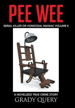 portada Pee Wee: Serial Killer or Homicidal Maniac a Novelized True Crime Story Volume II (en Inglés)