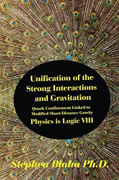 portada Unification of the Strong Interactions and Gravitation: Quark Confinement Linked to Modified Short-Distance Gravity; Physics is Logic Viii (en Inglés)
