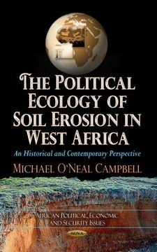 portada The Political Ecology of Soil Erosion in West Africa: An Historical and Contemporary Perspective (African Political, Economic, and Security Issues: Environmental Research Advances)
