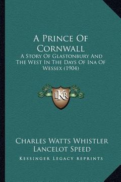 portada a prince of cornwall: a story of glastonbury and the west in the days of ina of wessex (1904)