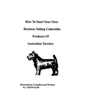 portada how to start your own business selling collectible products of australian terriers